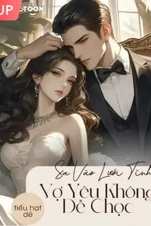 Sa Vào Lưới Tình : Vợ Yêu Không Dễ Chọc