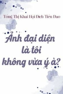 Ảnh Đại Diện Là Tôi, Không Vừa Ý À