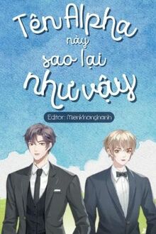 Tên Alpha Này Sao Lại Như Vậy?