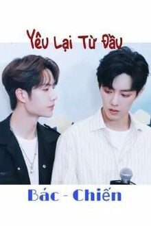 [Bác Chiến] Yêu Lại Từ Đầu