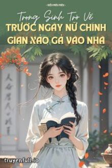 Trọng Sinh Trở Về Trước Ngày Nữ Chính Gian Xảo Gả Vào Nhà