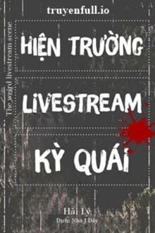 Hiện Trường Livestream Kỳ Quái