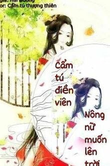 Cẩm Tú Điền Viên Nông Nữ Muốn Lên Trời